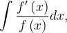 \dpi{120} \int \frac{f'\left ( x \right )}{f\left ( x \right )}dx,